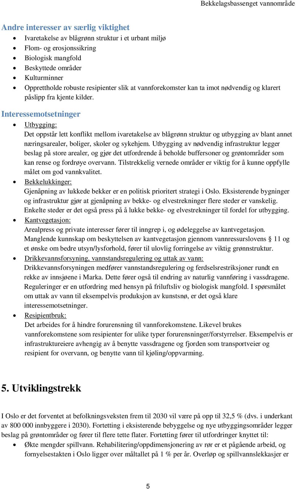 Interessemotsetninger Utbygging: Det oppstår lett konflikt mellom ivaretakelse av blågrønn struktur og utbygging av blant annet næringsarealer, boliger, skoler og sykehjem.