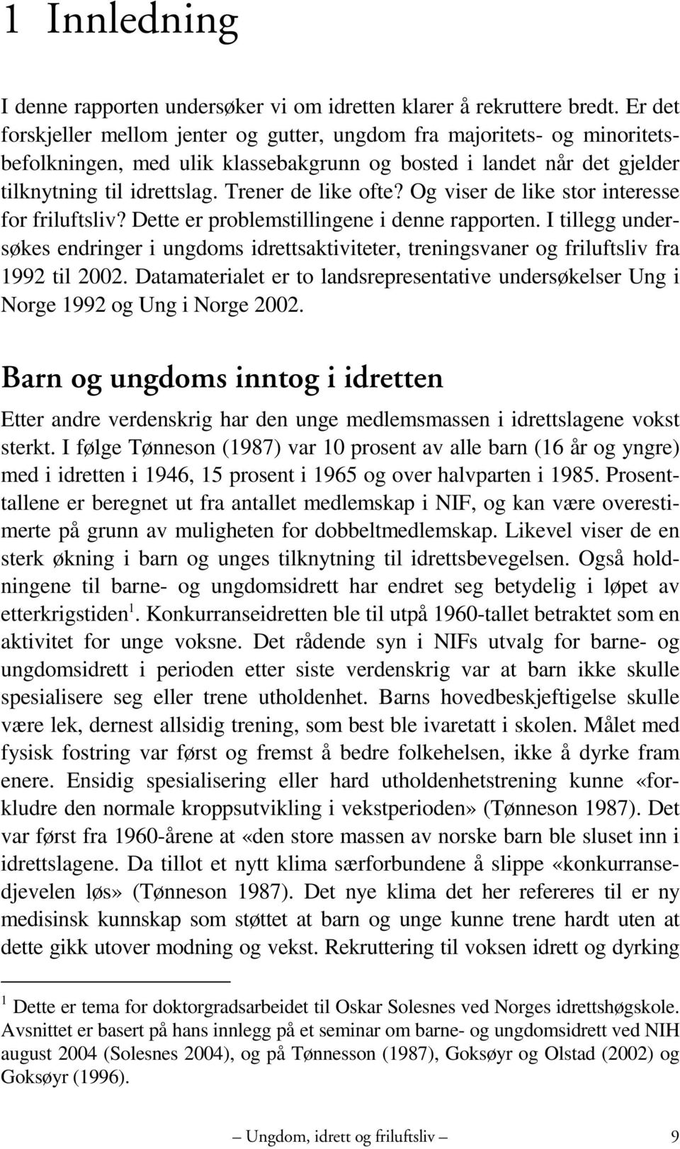 Trener de like ofte? Og viser de like stor interesse for friluftsliv? Dette er problemstillingene i denne rapporten.