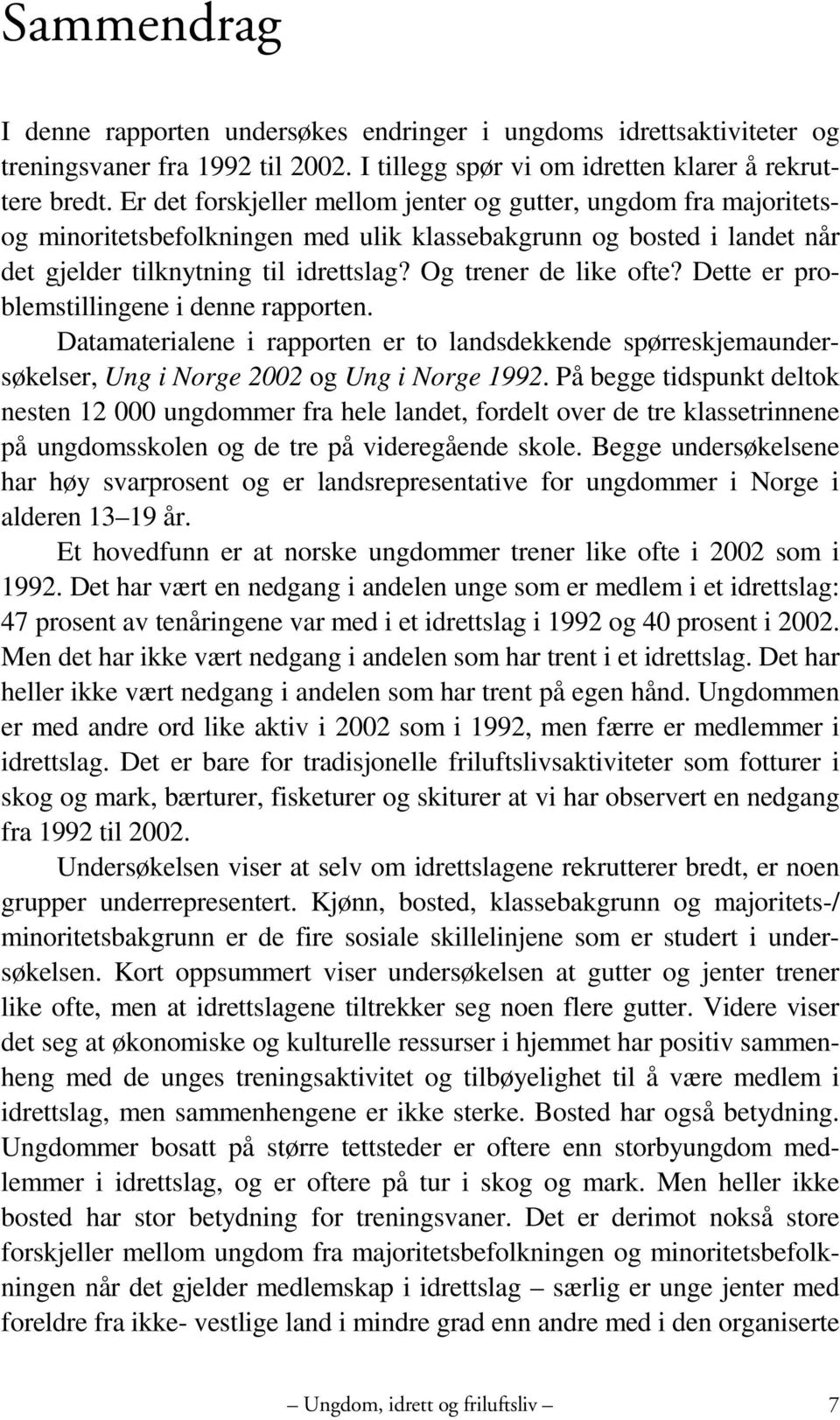 Og trener de like ofte? Dette er problemstillingene i denne rapporten. Datamaterialene i rapporten er to landsdekkende spørreskjemaundersøkelser, Ung i Norge 2002 og Ung i Norge 1992.