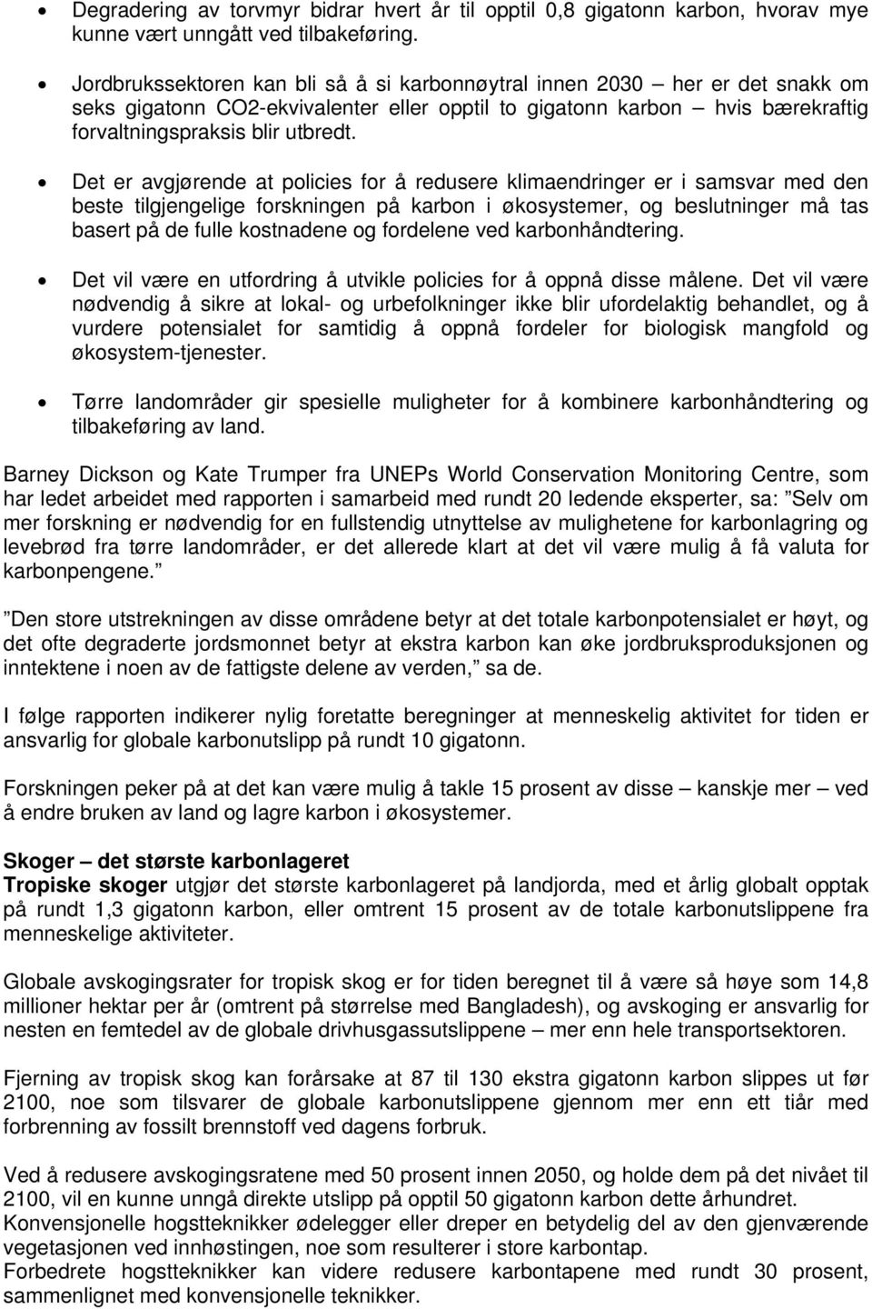 Det er avgjørende at policies for å redusere klimaendringer er i samsvar med den beste tilgjengelige forskningen på karbon i økosystemer, og beslutninger må tas basert på de fulle kostnadene og