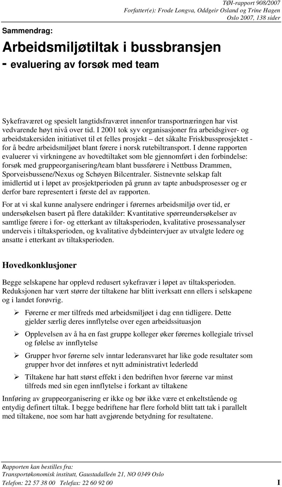 I 2001 tok syv organisasjoner fra arbeidsgiver- og arbeidstakersiden initiativet til et felles prosjekt det såkalte Friskbussprosjektet - for å bedre arbeidsmiljøet blant førere i norsk