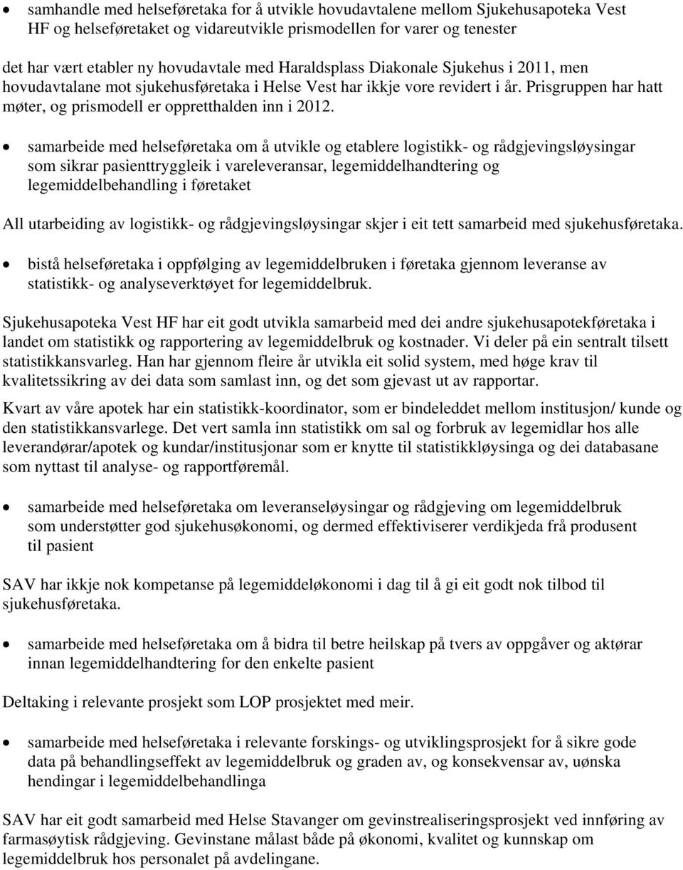 samarbeide med helseføretaka om å utvikle og etablere logistikk- og rådgjevingsløysingar som sikrar pasienttryggleik i vareleveransar, legemiddelhandtering og legemiddelbehandling i føretaket All