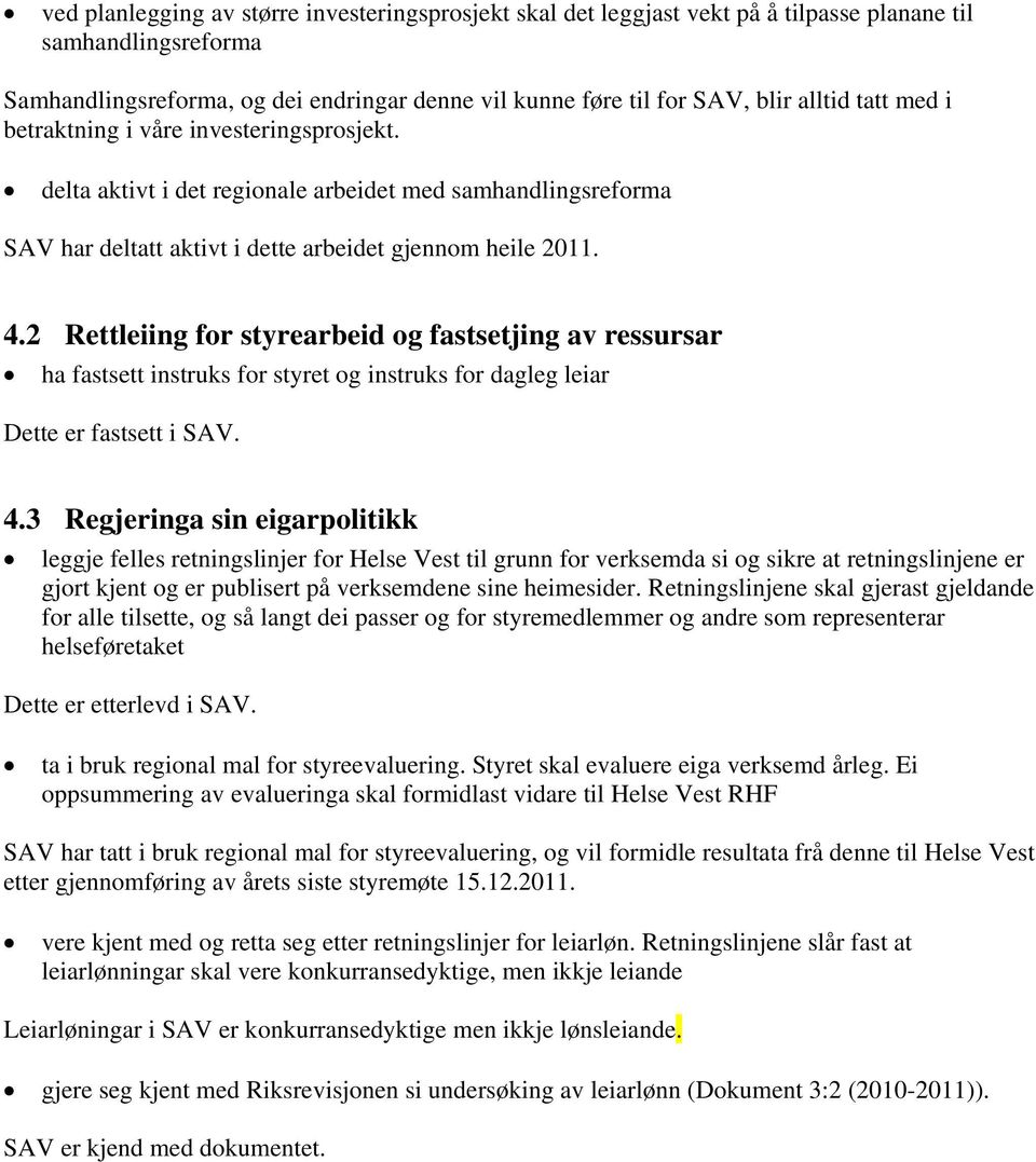 2 Rettleiing for styrearbeid og fastsetjing av ressursar ha fastsett instruks for styret og instruks for dagleg leiar Dette er fastsett i SAV. 4.