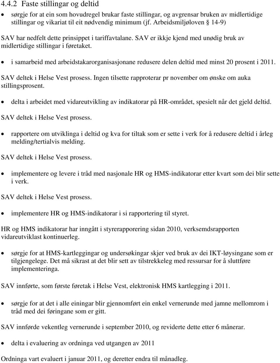 i samarbeid med arbeidstakarorganisasjonane redusere delen deltid med minst 20 prosent i 2011. SAV deltek i Helse Vest prosess.