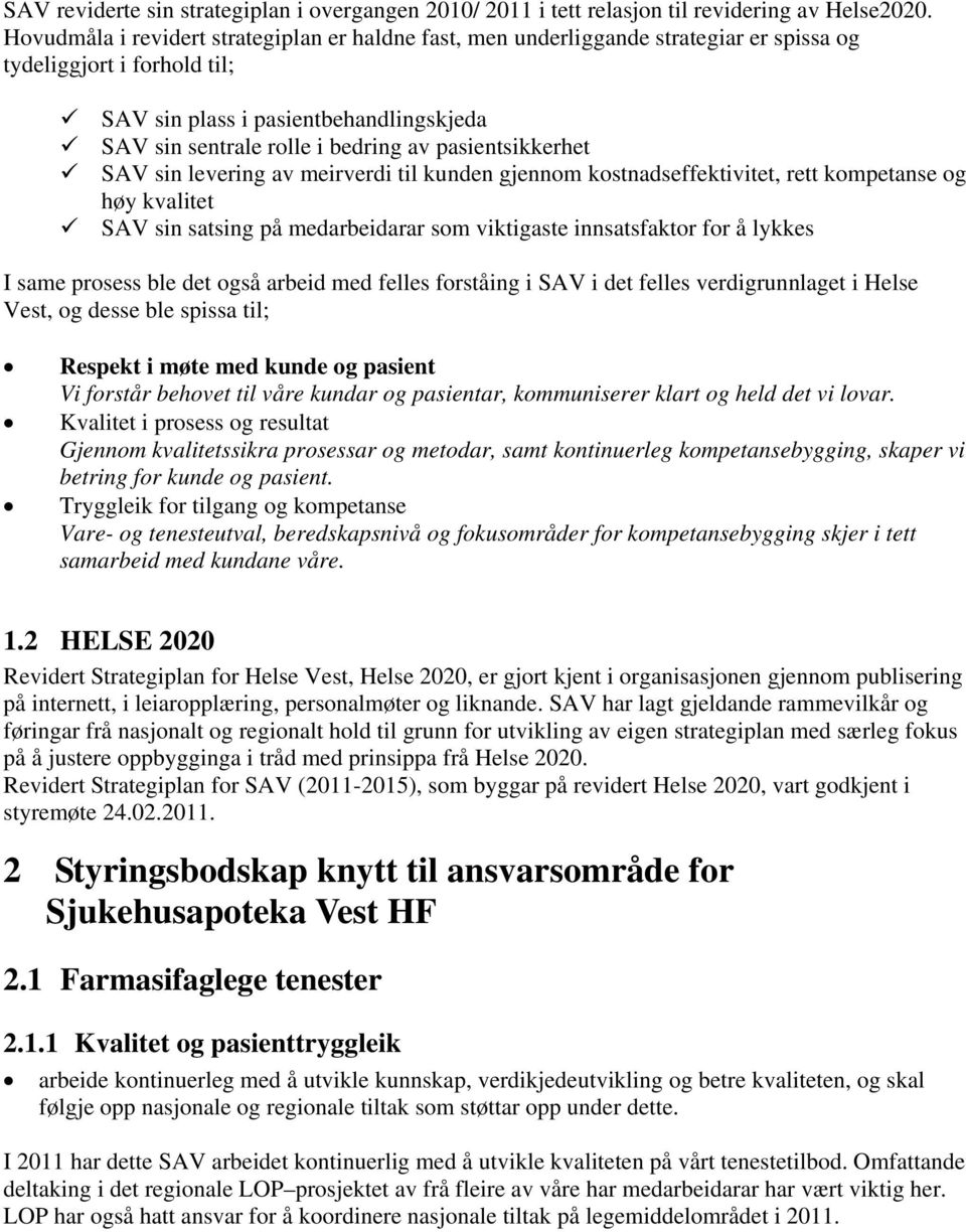 pasientsikkerhet SAV sin levering av meirverdi til kunden gjennom kostnadseffektivitet, rett kompetanse og høy kvalitet SAV sin satsing på medarbeidarar som viktigaste innsatsfaktor for å lykkes I