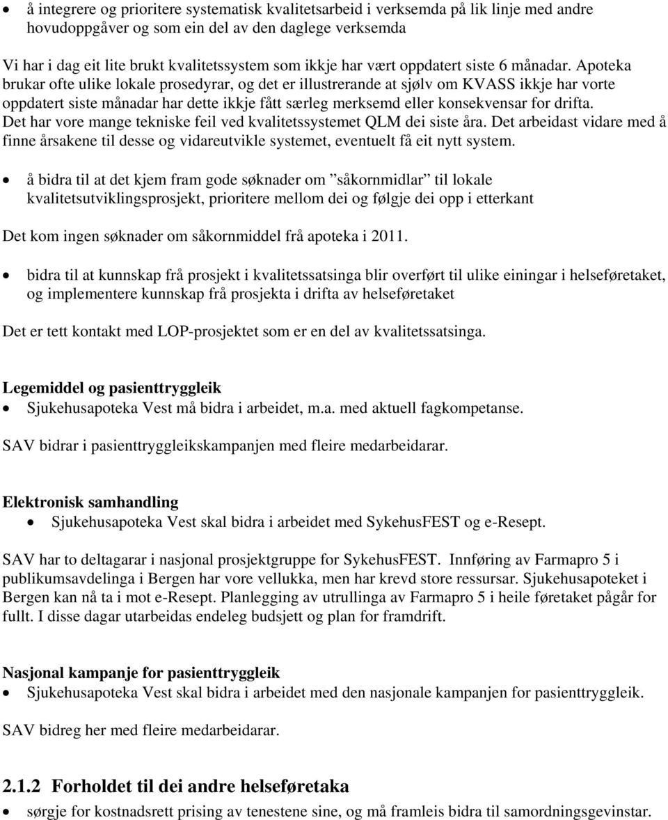 Apoteka brukar ofte ulike lokale prosedyrar, og det er illustrerande at sjølv om KVASS ikkje har vorte oppdatert siste månadar har dette ikkje fått særleg merksemd eller konsekvensar for drifta.