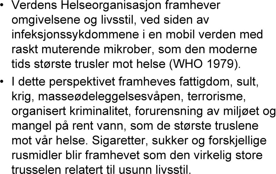 I dette perspektivet framheves fattigdom, sult, krig, masseødeleggelsesvåpen, terrorisme, organisert kriminalitet, forurensning av