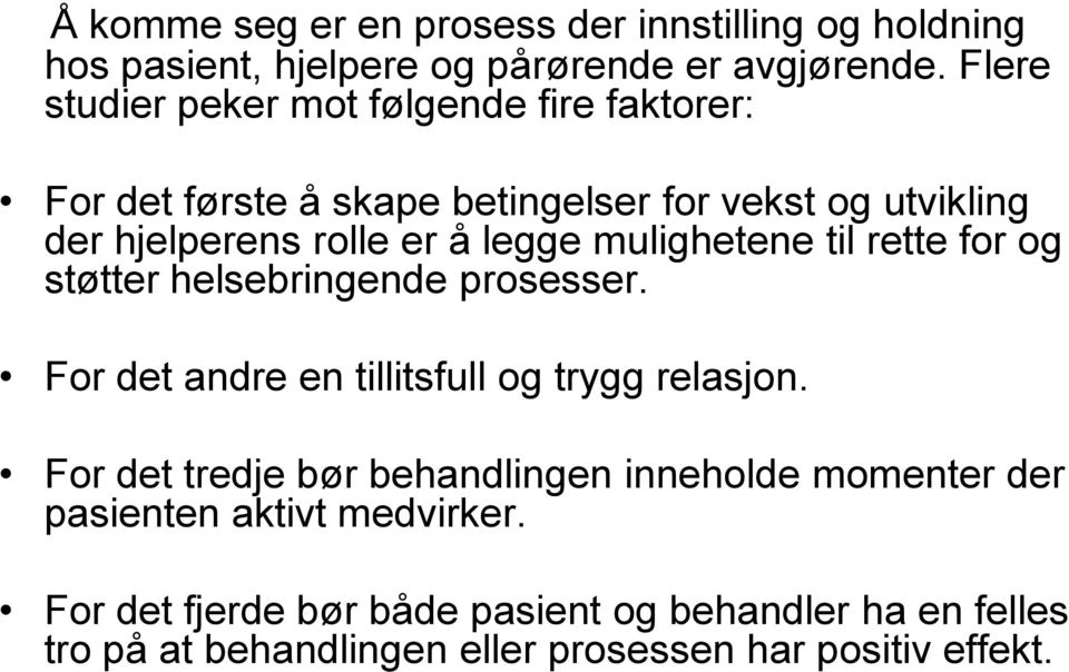 mulighetene til rette for og støtter helsebringende prosesser. For det andre en tillitsfull og trygg relasjon.