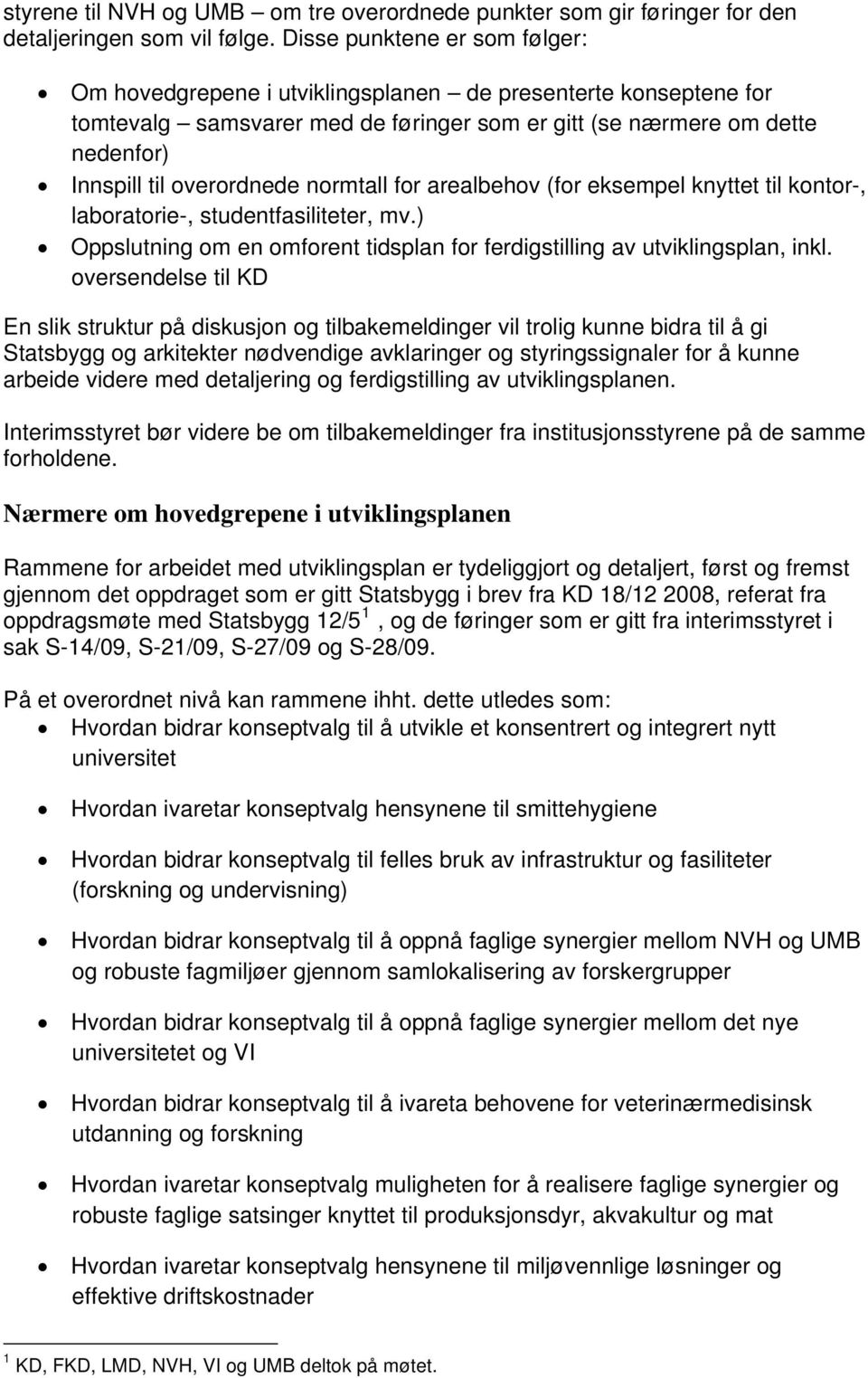 normtall for arealbehov (for eksempel knyttet til kontor-, laboratorie-, studentfasiliteter, mv.) Oppslutning om en omforent tidsplan for ferdigstilling av utviklingsplan, inkl.