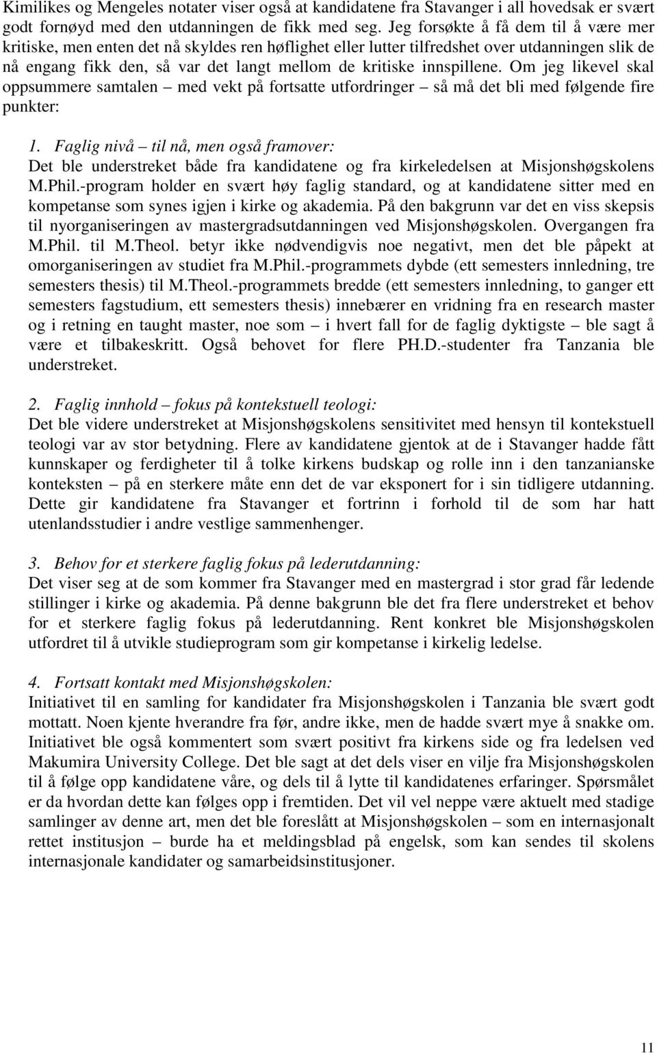 innspillene. Om jeg likevel skal oppsummere samtalen med vekt på fortsatte utfordringer så må det bli med følgende fire punkter: 1.