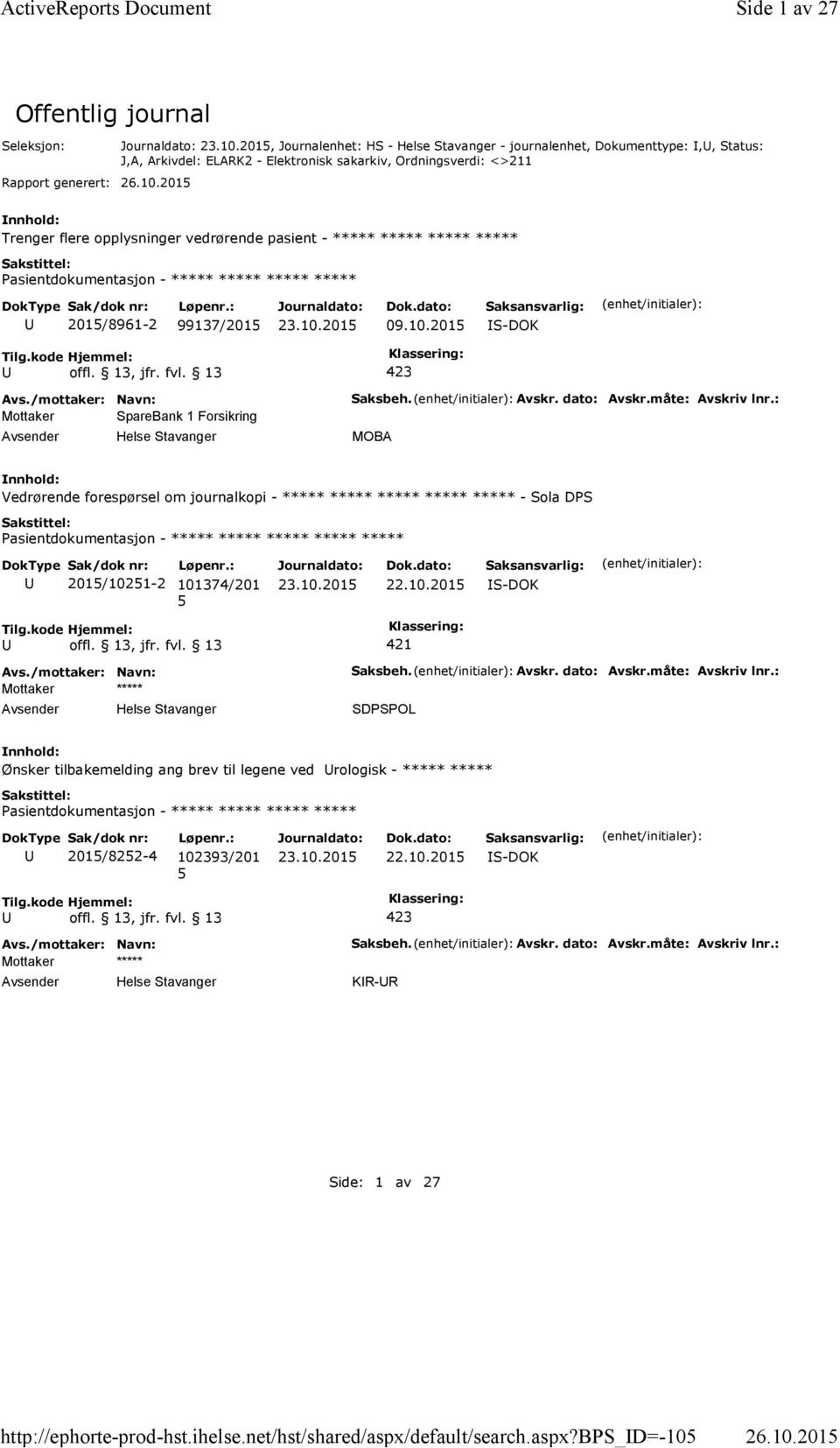 201 Offentlig journal Seleksjon: Rapport generert:, Journalenhet: HS - Helse Stavanger - journalenhet, Dokumenttype:,, Status: J,A, Arkivdel: ELARK2 - Elektronisk sakarkiv, Ordningsverdi: <>211 26.10.