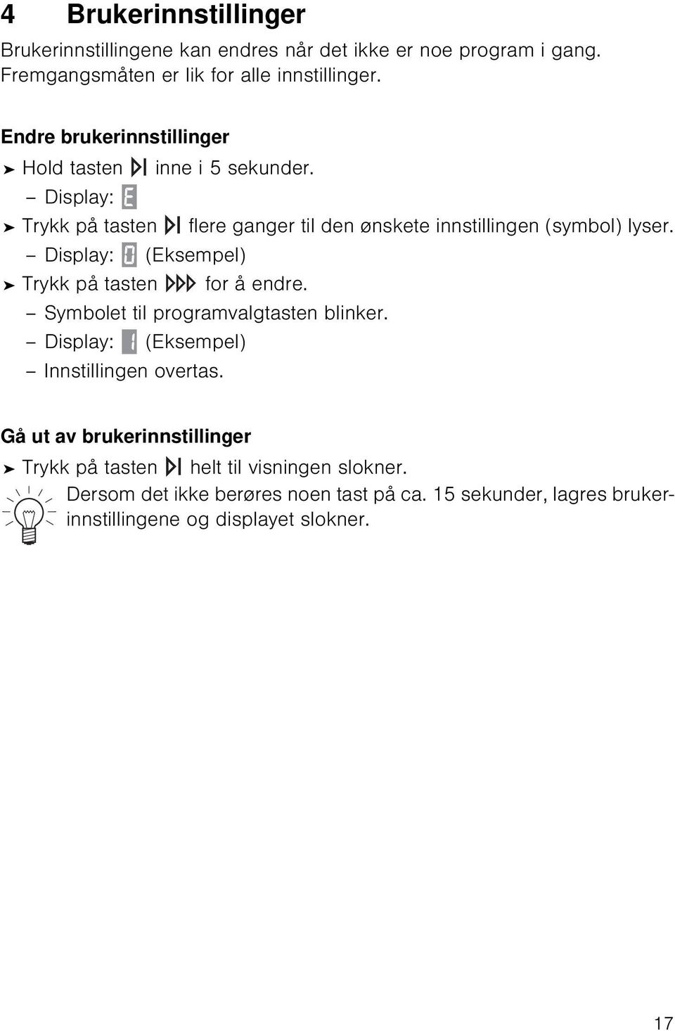 Display: (Eksempel) Trykk på tasten for å endre. Symbolet til programvalgtasten blinker. Display: (Eksempel) Innstillingen overtas.