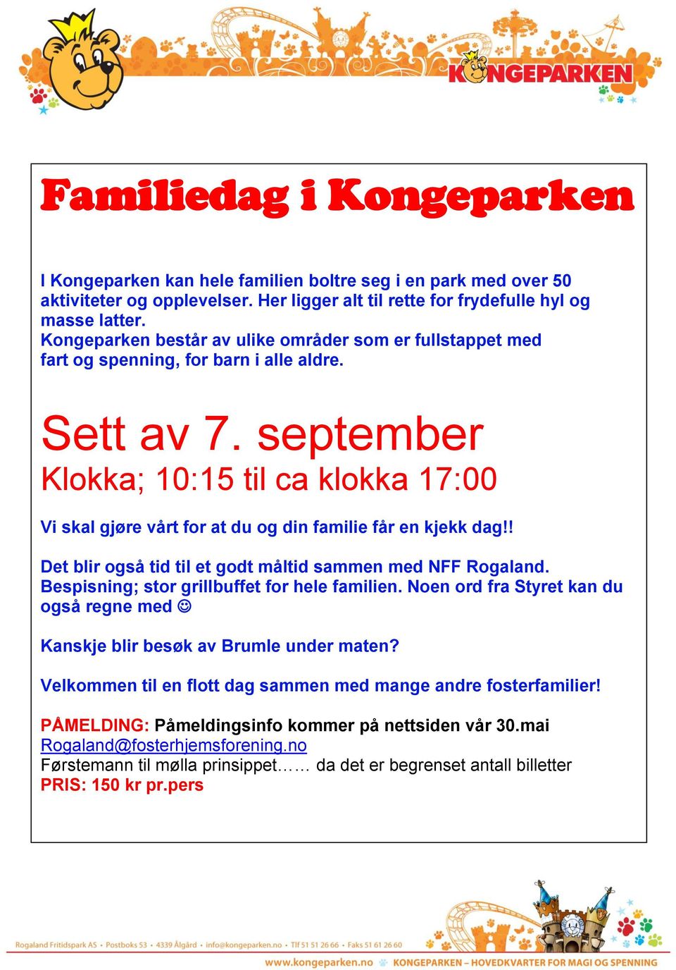 september Klokka; 10:15 til ca klokka 17:00 Vi skal gjøre vårt for at du og din familie får en kjekk dag!! Det blir også tid til et godt måltid sammen med NFF Rogaland.