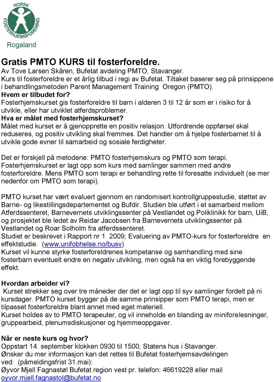 Fosterhjemskurset gis fosterforeldre til barn i alderen 3 til 12 år som er i risiko for å utvikle, eller har utviklet atferdsproblemer. Hva er målet med fosterhjemskurset?