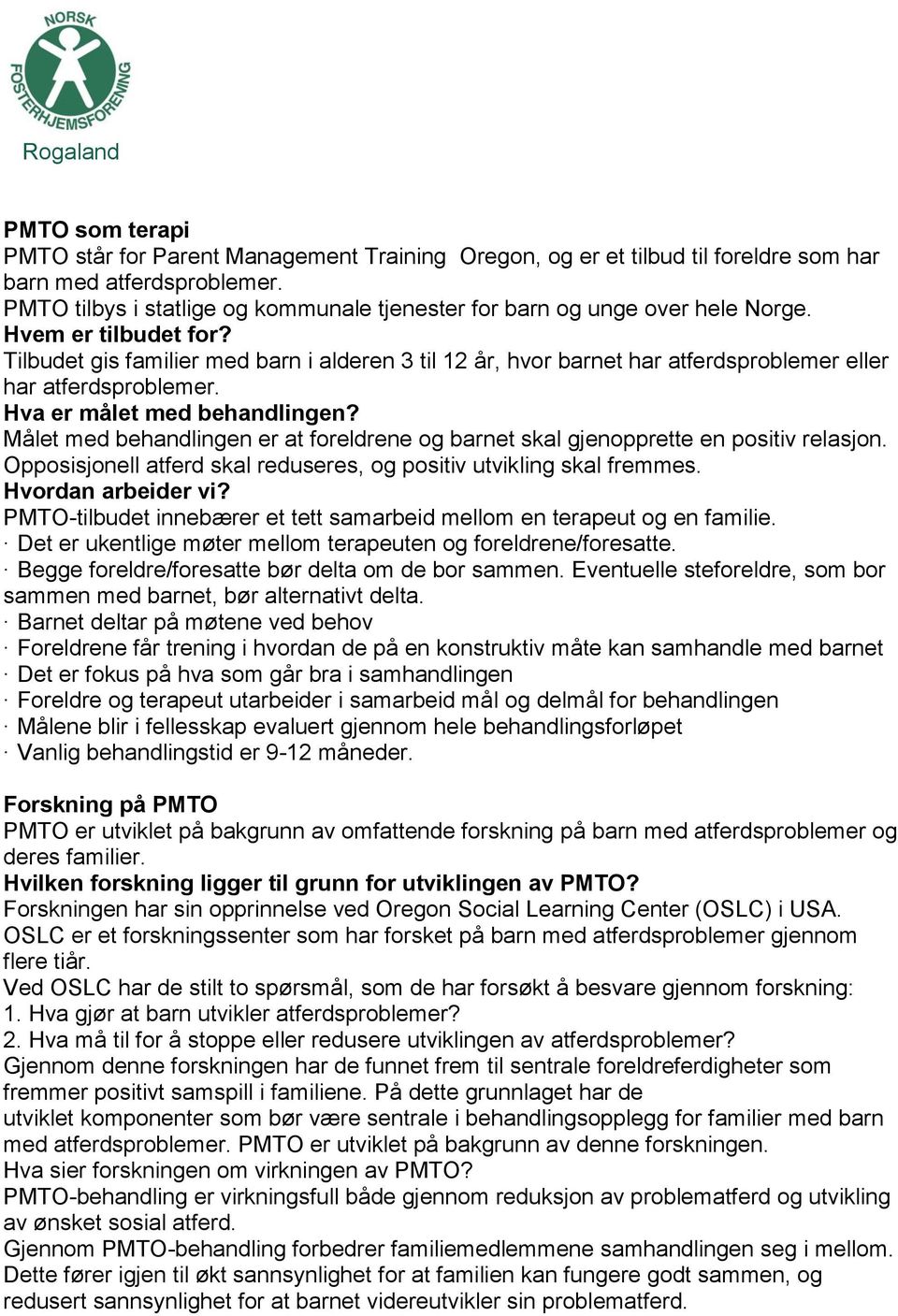 Tilbudet gis familier med barn i alderen 3 til 12 år, hvor barnet har atferdsproblemer eller har atferdsproblemer. Hva er målet med behandlingen?