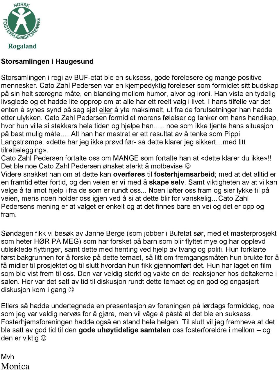 Han viste en tydelig livsglede og et hadde lite opprop om at alle har ett reelt valg i livet.