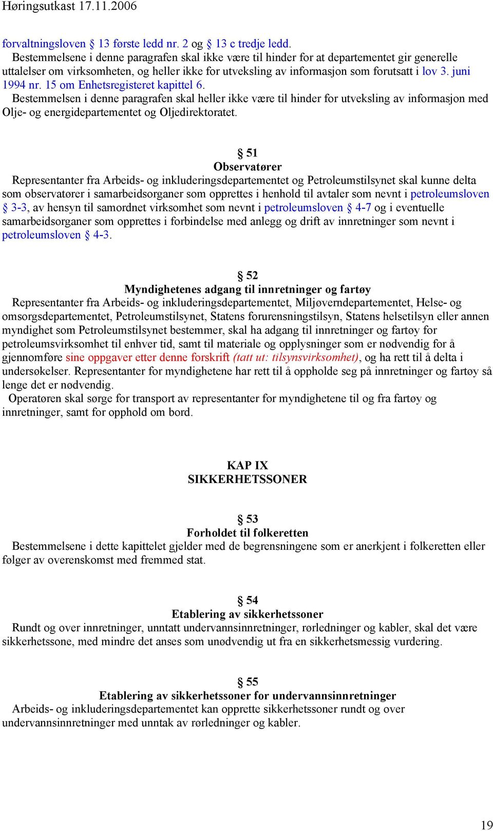 juni 1994 nr. 15 om Enhetsregisteret kapittel 6. Bestemmelsen i denne paragrafen skal heller ikke være til hinder for utveksling av informasjon med Olje- og energidepartementet og Oljedirektoratet.