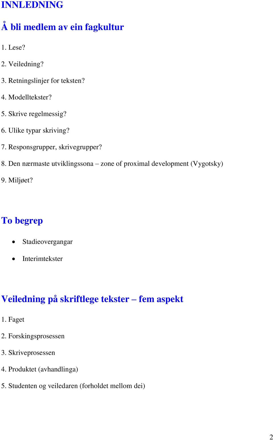 Den nærmaste utviklingssona zone of proximal development (Vygotsky) 9. Miljøet?