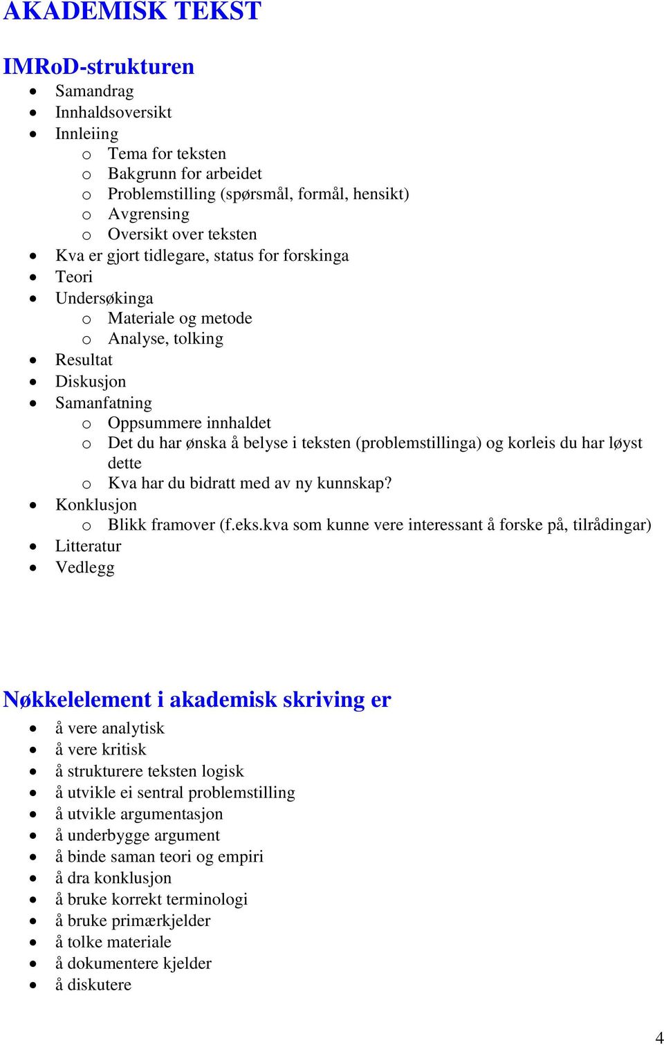 (problemstillinga) og korleis du har løyst dette o Kva har du bidratt med av ny kunnskap? Konklusjon o Blikk framover (f.eks.