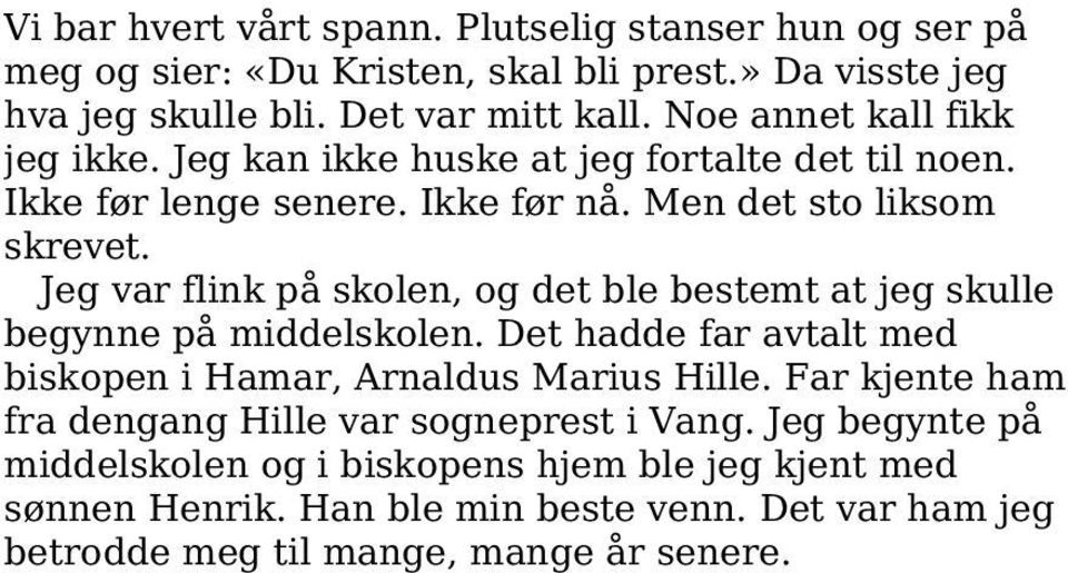 Jeg var flink på skolen, og det ble bestemt at jeg skulle begynne på middelskolen. Det hadde far avtalt med biskopen i Hamar, Arnaldus Marius Hille.