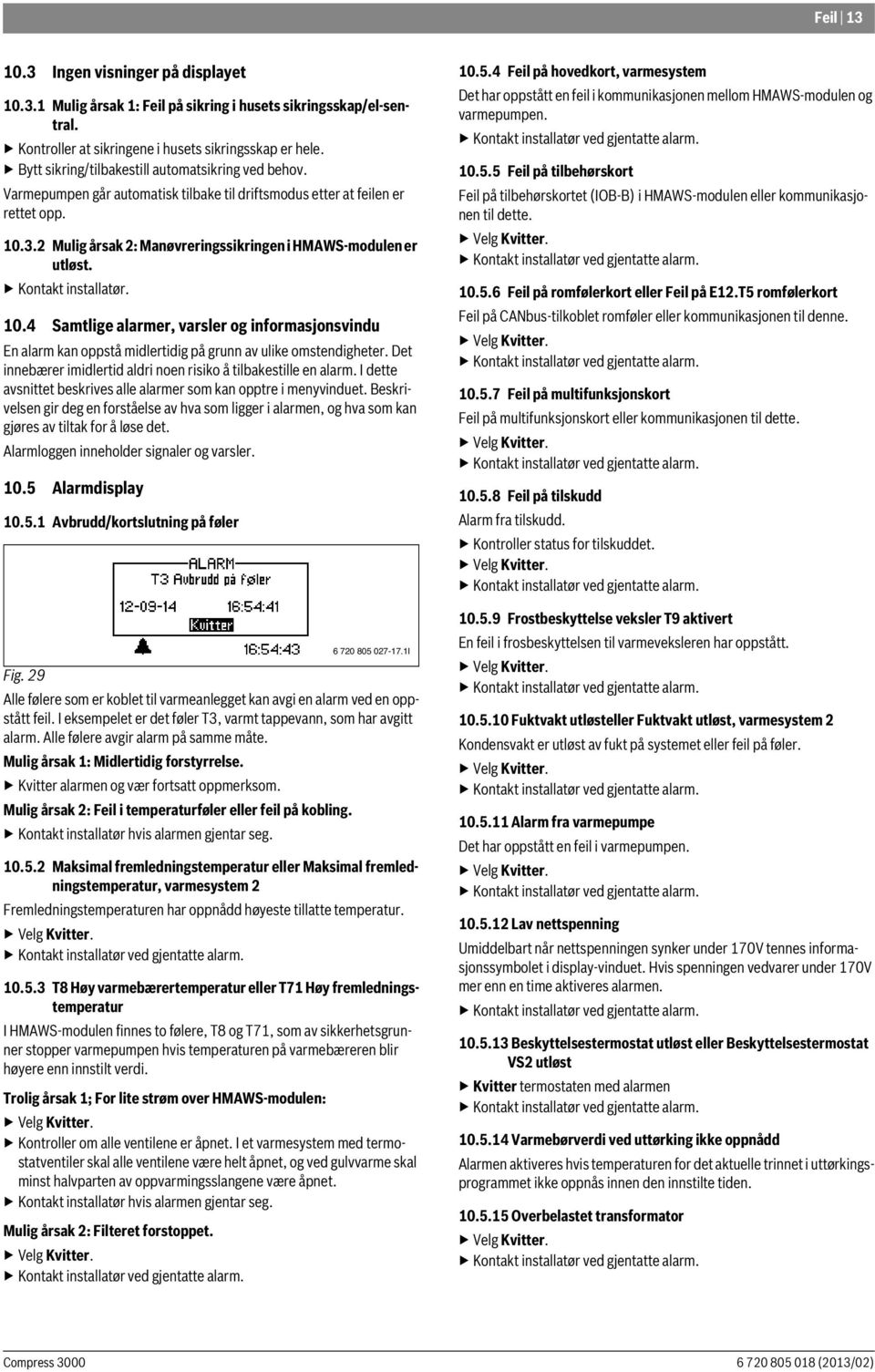 2 Mulig årsak 2: Manøvreringssikringen i HMAWS-modulen er utløst. Kontakt installatør. 10.