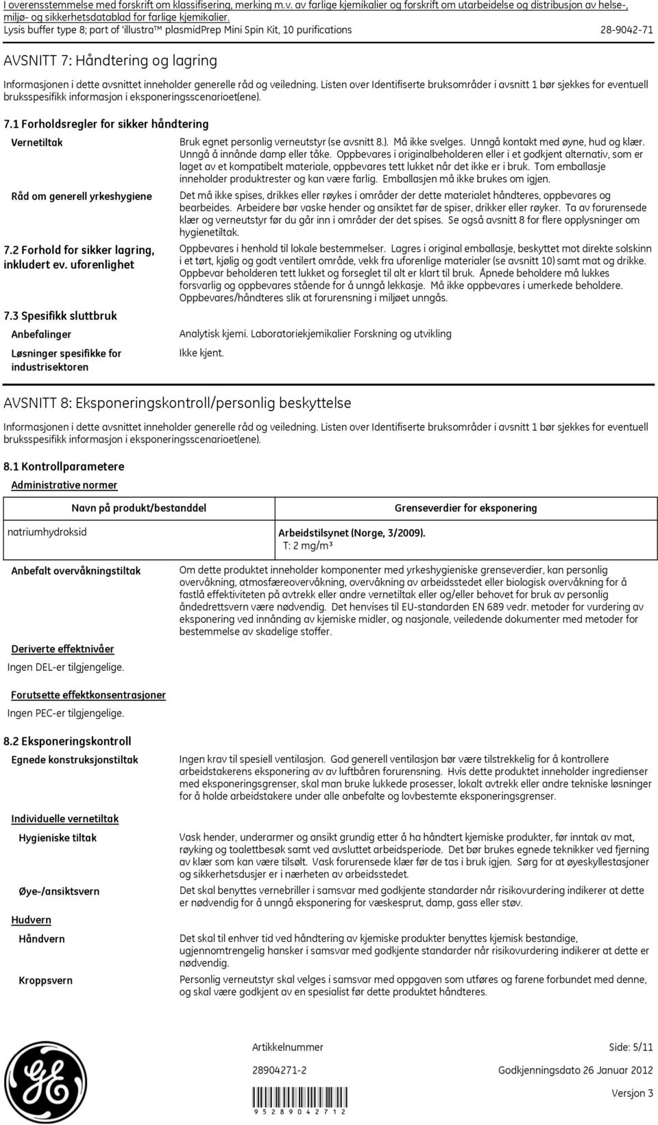 Listen over Identifiserte bruksområder i avsnitt 1 bør sjekkes for eventuell bruksspesifikk informasjon i eksponeringsscenarioet(ene). 7.