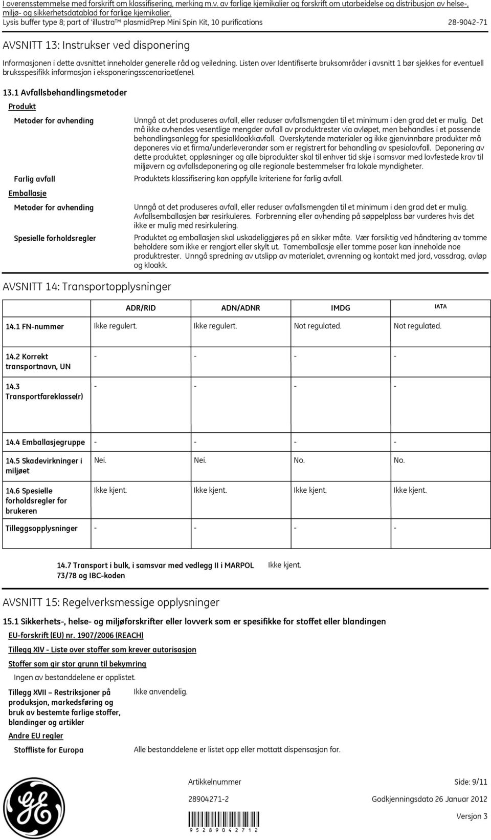 veiledning. Listen over Identifiserte bruksområder i avsnitt 1 bør sjekkes for eventuell bruksspesifikk informasjon i eksponeringsscenarioet(ene). 13.