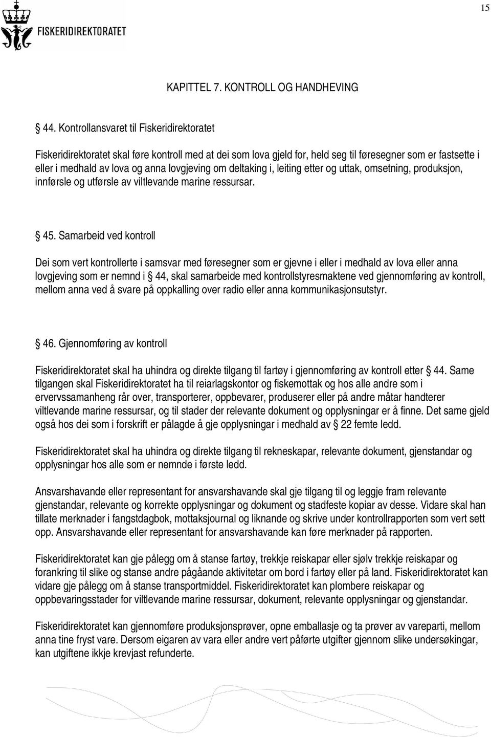 deltaking i, leiting etter og uttak, omsetning, produksjon, innførsle og utførsle av viltlevande marine ressursar. 45.