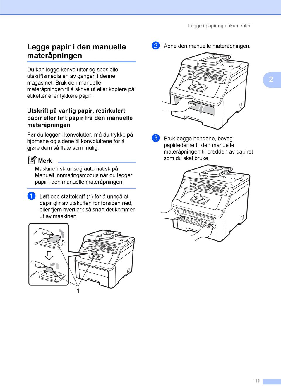 2 Utskrift på vanlig papir, resirkulert papir eller fint papir fra den manuelle materåpningen 2 Før du legger i konvolutter, må du trykke på hjørnene og sidene til konvoluttene for å gjøre dem så