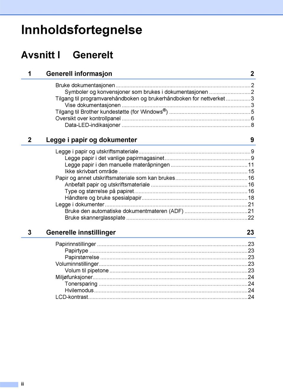 ..6 Data-LED-indikasjoner...8 2 Legge i papir og dokumenter 9 Legge i papir og utskriftsmateriale...9 Legge papir i det vanlige papirmagasinet...9 Legge papir i den manuelle materåpningen.