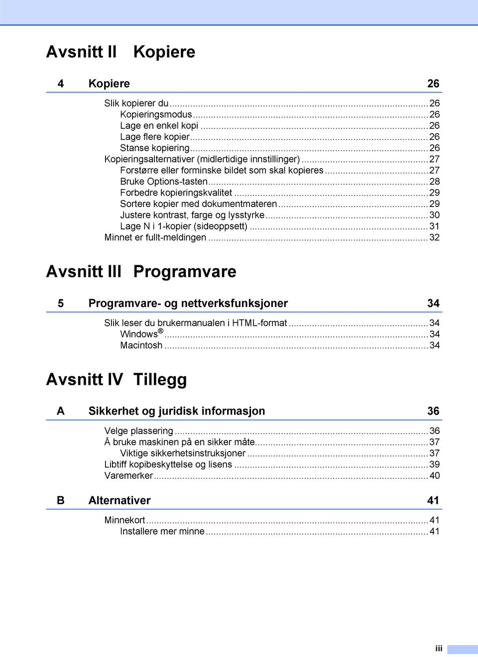 ..30 Lage N i 1-kopier (sideoppsett)...31 Minnet er fullt-meldingen...32 Avsnitt III Programvare 5 Programvare- og nettverksfunksjoner 34 Slik leser du brukermanualen i HTML-format...34 Windows.