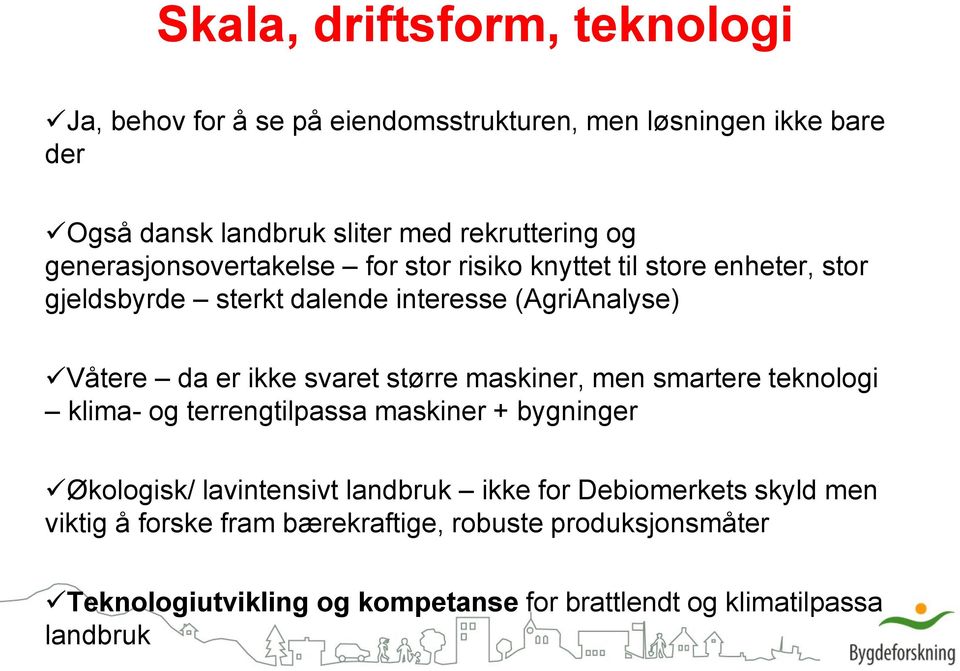 svaret større maskiner, men smartere teknologi klima- og terrengtilpassa maskiner + bygninger Økologisk/ lavintensivt landbruk ikke for