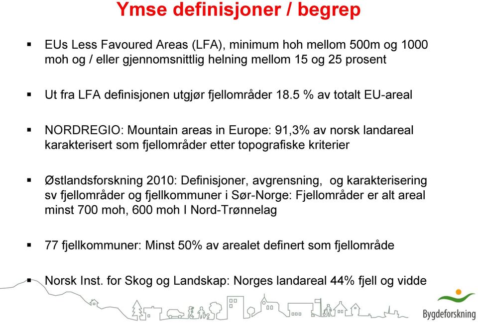 5 % av totalt EU-areal NORDREGIO: Mountain areas in Europe: 91,3% av norsk landareal karakterisert som fjellområder etter topografiske kriterier Østlandsforskning