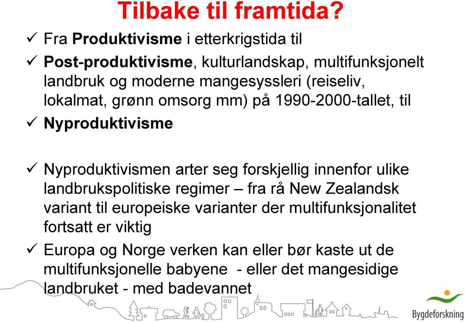 (reiseliv, lokalmat, grønn omsorg mm) på 1990-2000-tallet, til Nyproduktivisme Nyproduktivismen arter seg forskjellig innenfor ulike