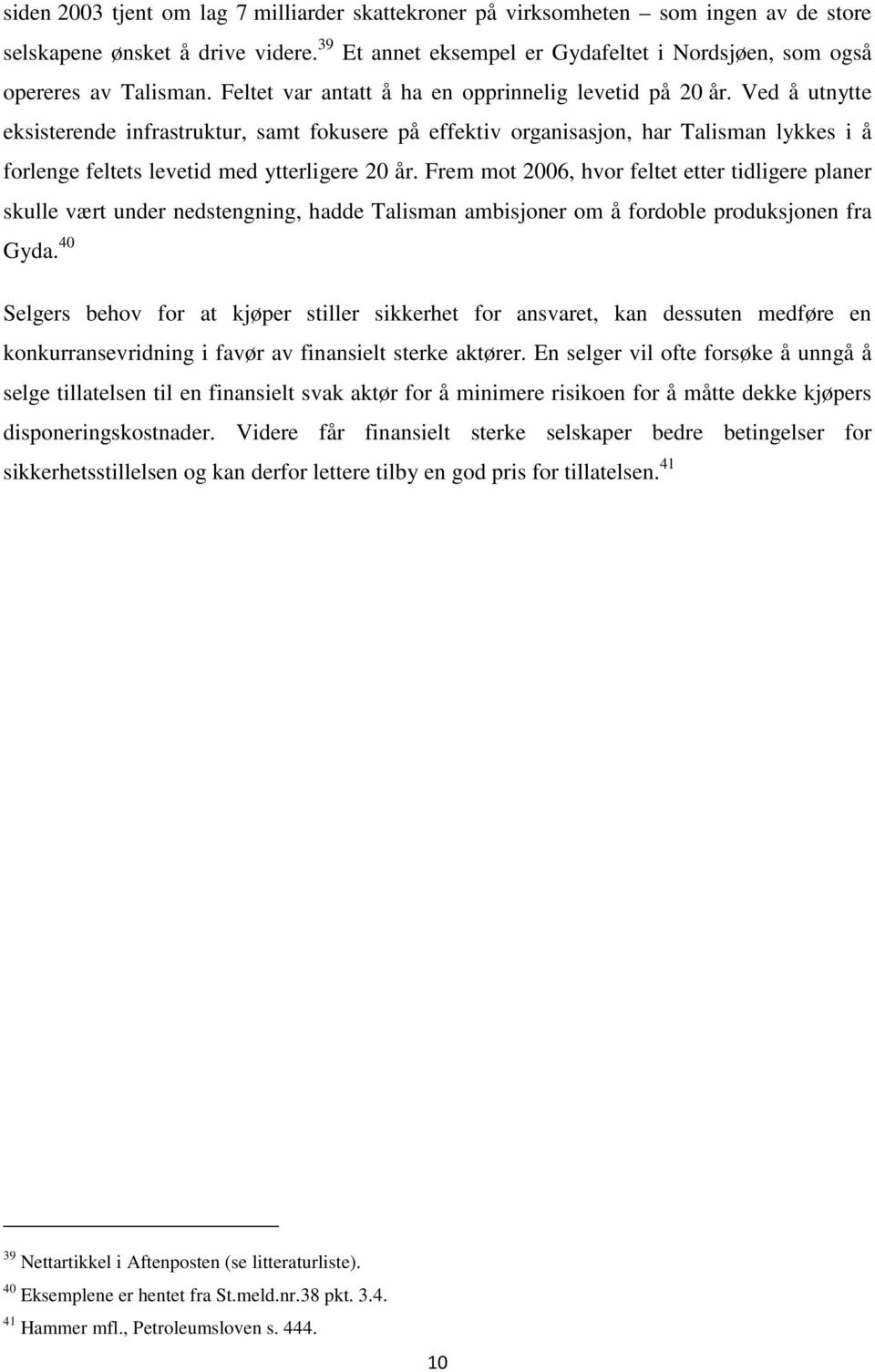 Ved å utnytte eksisterende infrastruktur, samt fokusere på effektiv organisasjon, har Talisman lykkes i å forlenge feltets levetid med ytterligere 20 år.