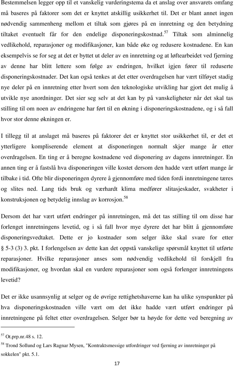 57 Tiltak som alminnelig vedlikehold, reparasjoner og modifikasjoner, kan både øke og redusere kostnadene.