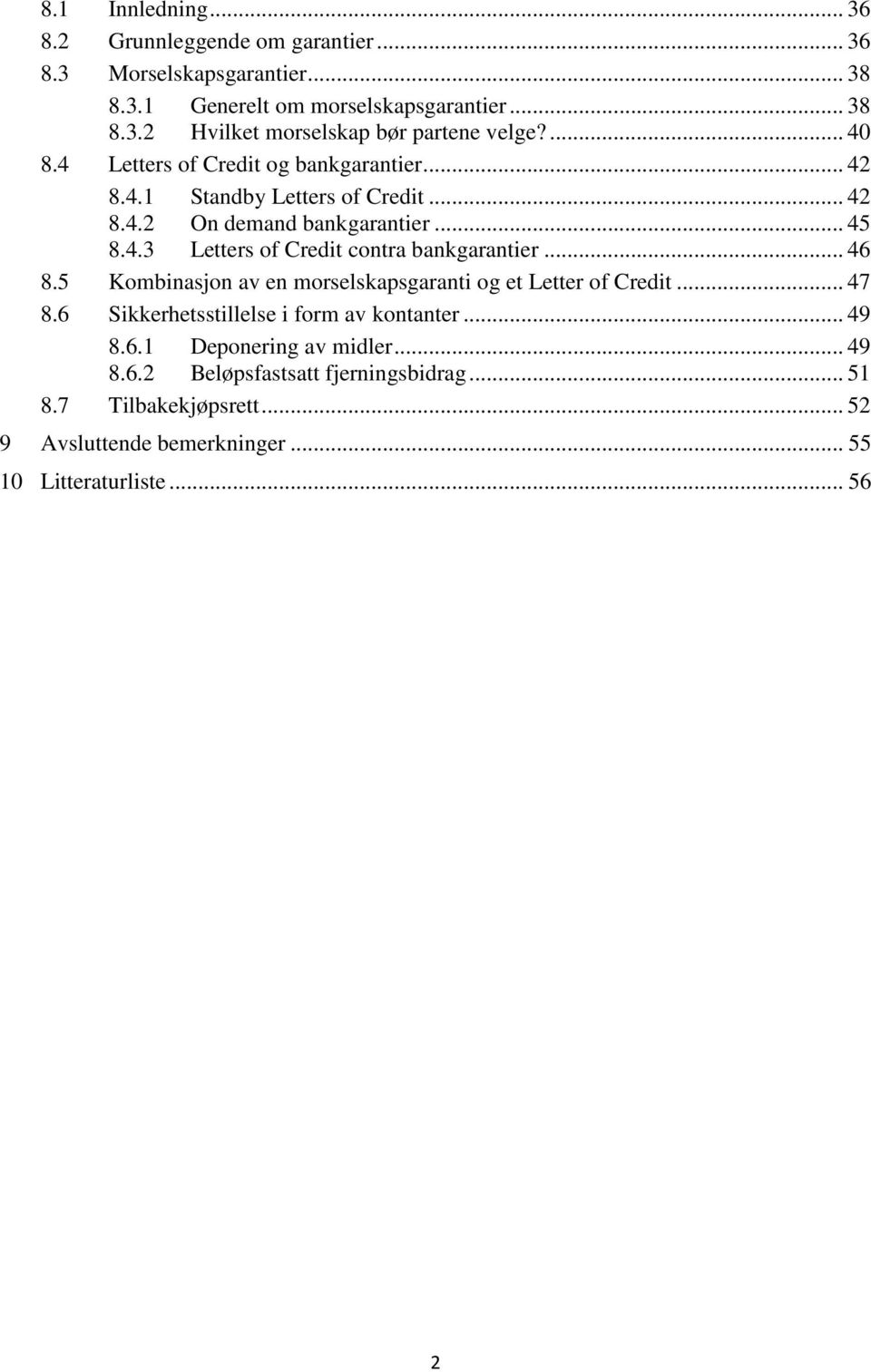 .. 46 8.5 Kombinasjon av en morselskapsgaranti og et Letter of Credit... 47 8.6 Sikkerhetsstillelse i form av kontanter... 49 8.6.1 Deponering av midler... 49 8.6.2 Beløpsfastsatt fjerningsbidrag.