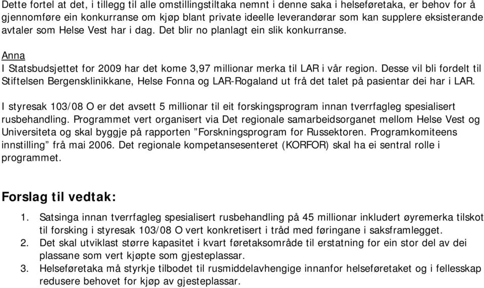 Desse vil bli fordelt til Stiftelsen Bergensklinikkane, Helse Fonna og LAR-Rogaland ut frå det talet på pasientar dei har i LAR.