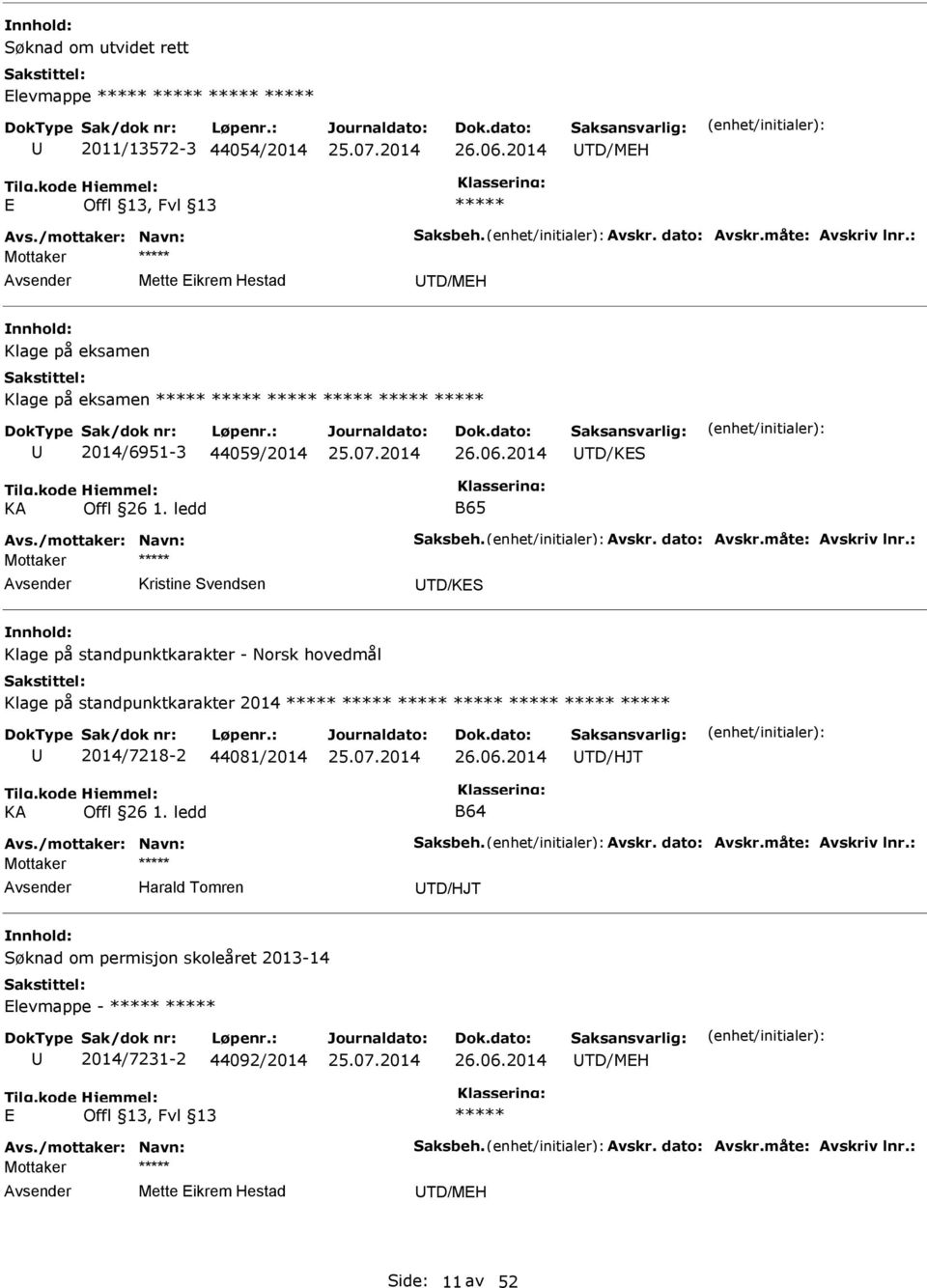 : Kristine Svendsen TD/KES Klage på standpunktkarakter - Norsk hovedmål Klage på standpunktkarakter 2014 2014/7218-2 44081/2014 TD/HJT KA Offl 26 1. ledd B64 Avs./mottaker: Navn: Saksbeh.