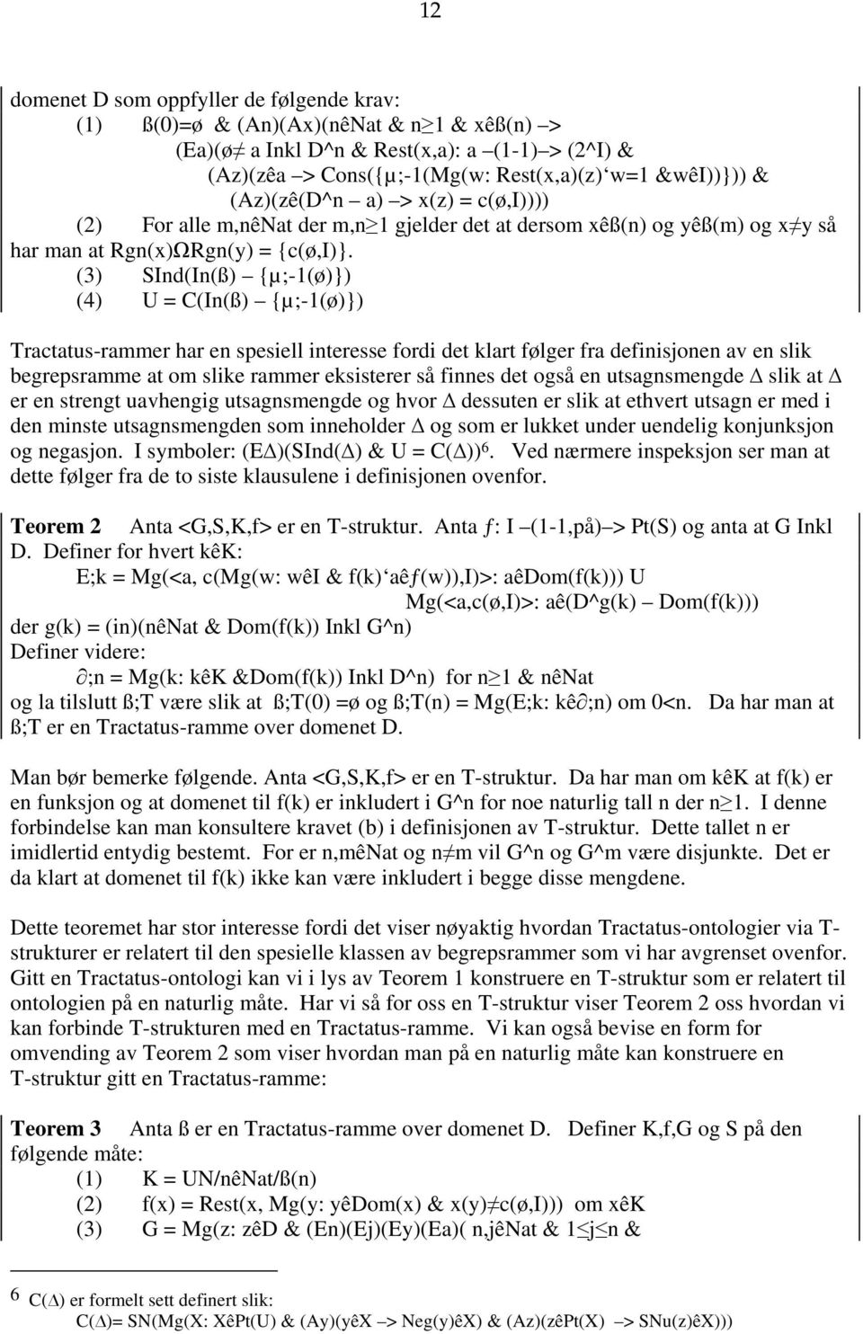 (3) SInd(In(ß) {µ;-1(ø)}) (4) U = C(In(ß) {µ;-1(ø)}) Tractatus-rammer har en spesiell interesse fordi det klart følger fra definisjonen av en slik begrepsramme at om slike rammer eksisterer så finnes