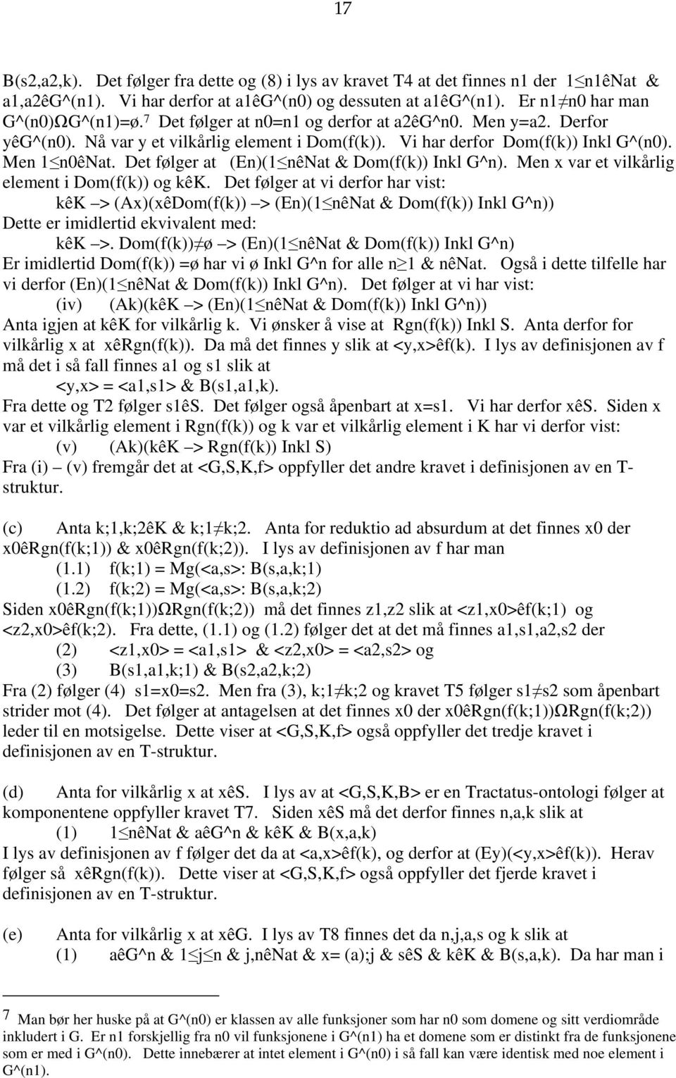 Det følger at (En)(1 nênat & Dom(f(k)) Inkl G^n). Men x var et vilkårlig element i Dom(f(k)) og kêk.