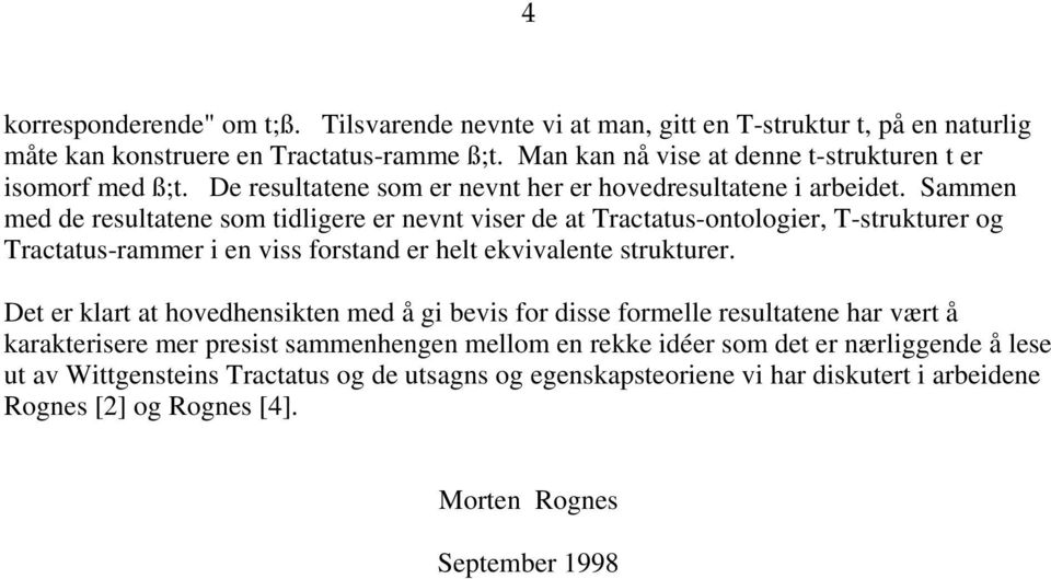 Sammen med de resultatene som tidligere er nevnt viser de at Tractatus-ontologier, T-strukturer og Tractatus-rammer i en viss forstand er helt ekvivalente strukturer.