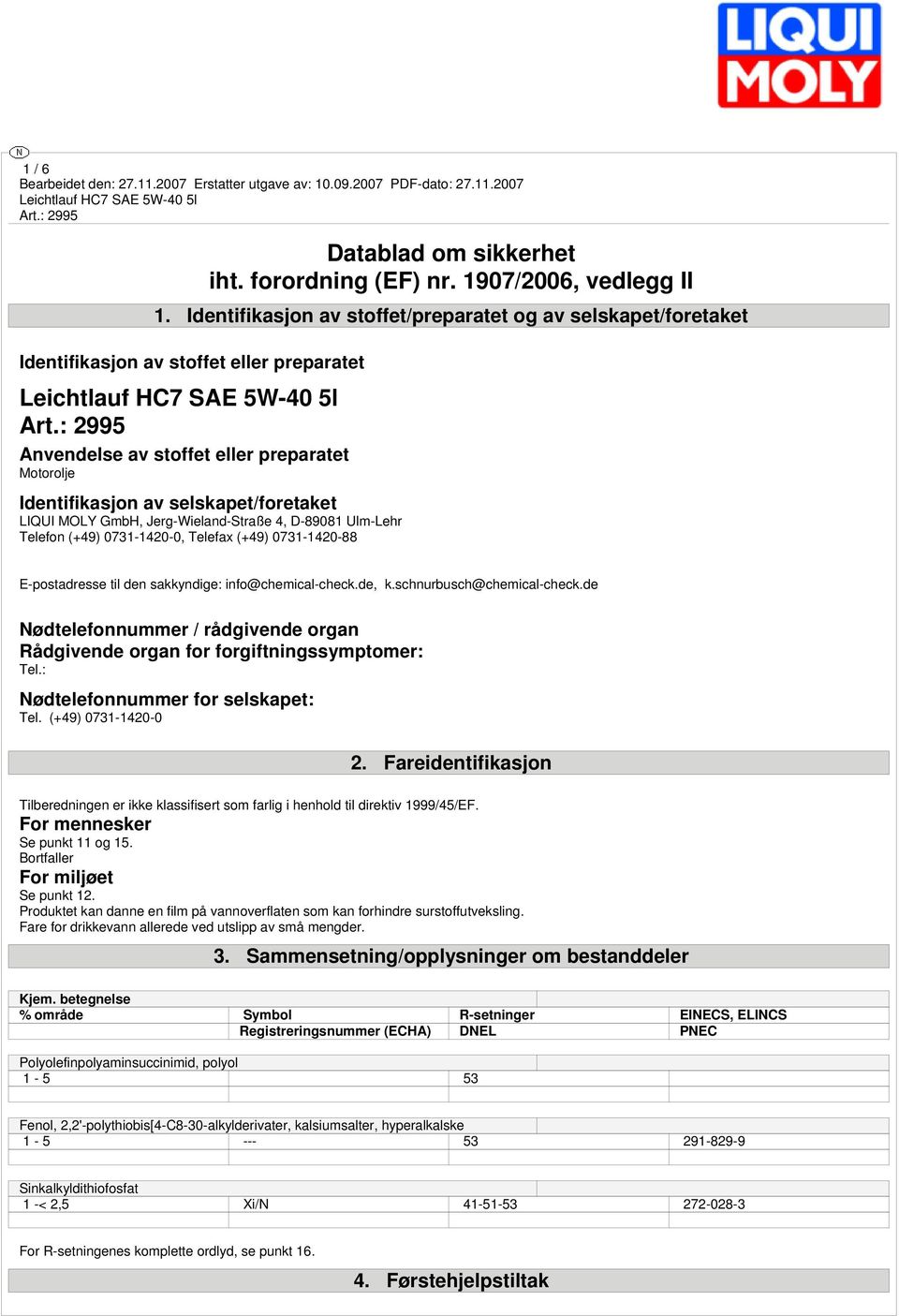 MOLY GmbH, Jerg-Wieland-Straße 4, D-89081 Ulm-Lehr Telefon (+49) 0731-1420-0, Telefax (+49) 0731-1420-88 E-postadresse til den sakkyndige: info@chemical-check.de, k.schnurbusch@chemical-check.