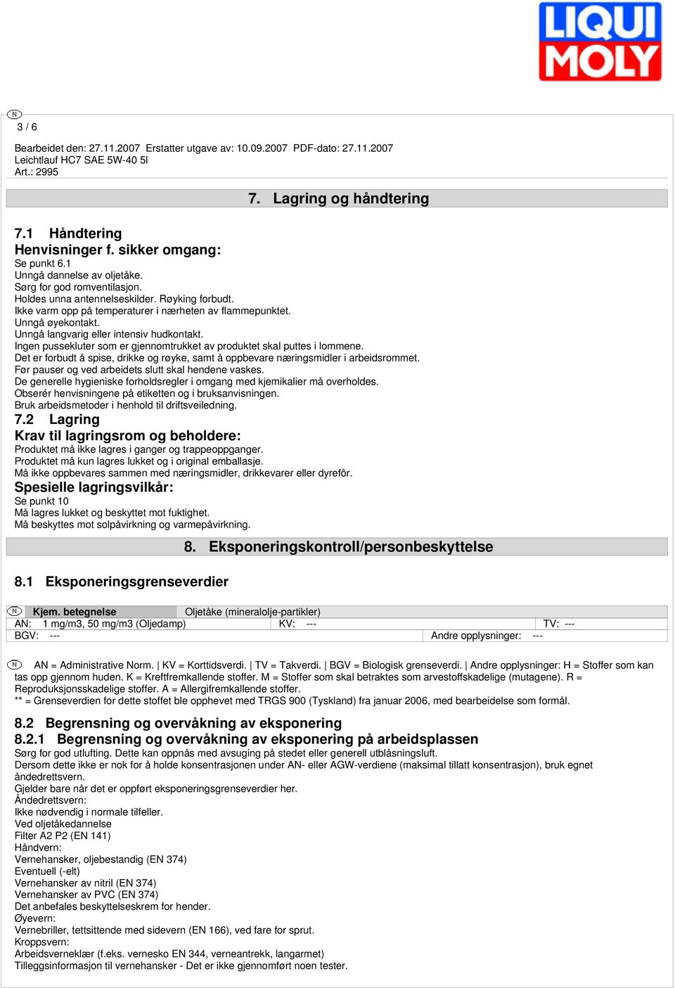 Det er forbudt å spise, drikke og røyke, samt å oppbevare næringsmidler i arbeidsrommet. Før pauser og ved arbeidets slutt skal hendene vaskes.