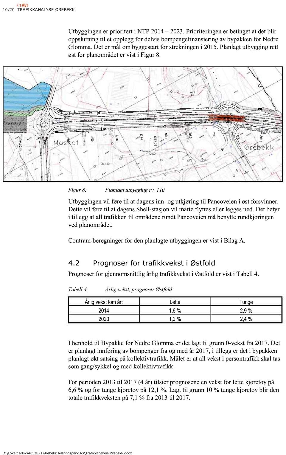 Planlagt utbygging rett øst for planområdet er vist i Figur 8. Figur 8 : Planlagt utbygging rv. 110 Utbyggingen vil føre til at dagens inn - og utkjøring til Pancoveien i øst forsvinner.
