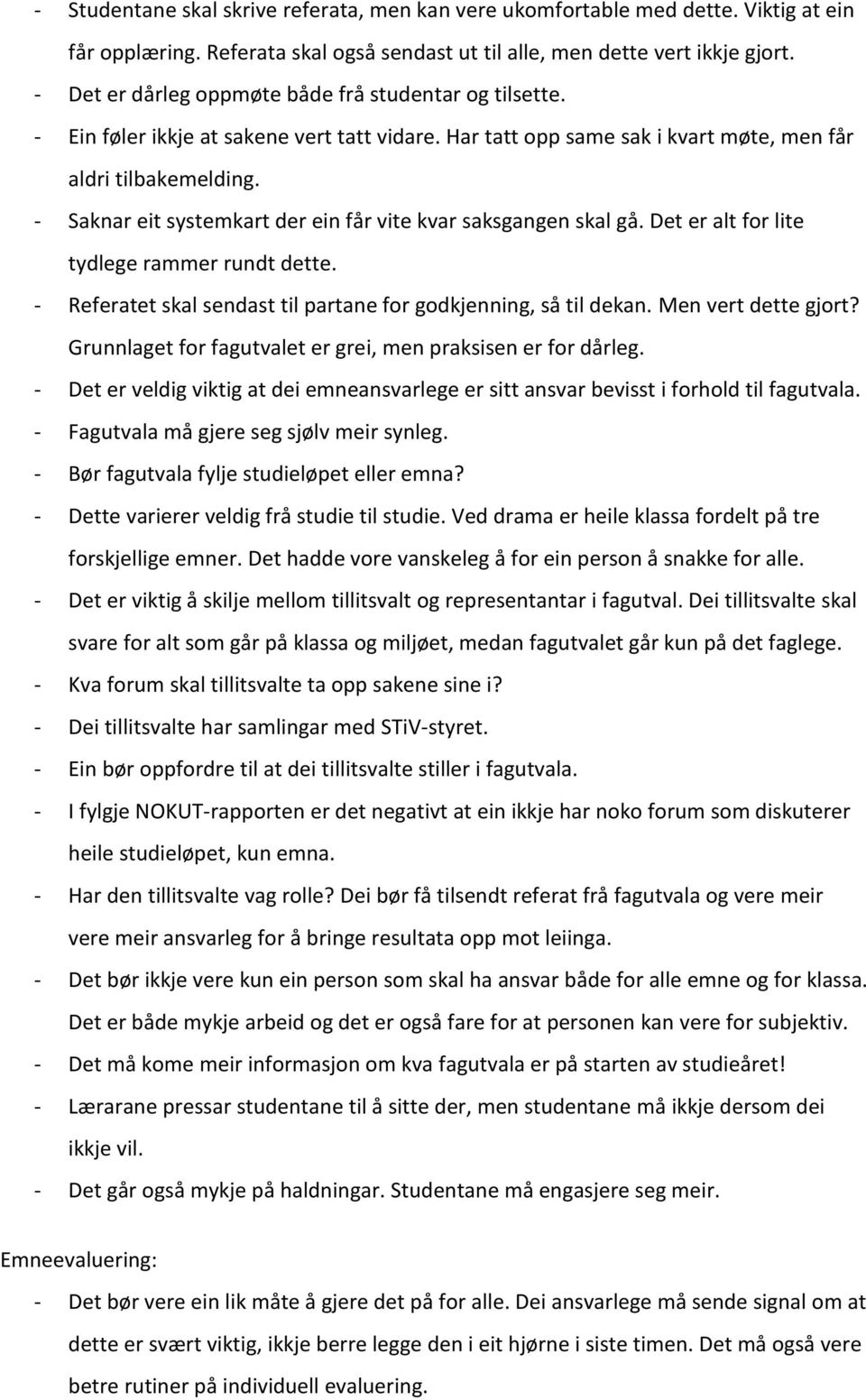 - Saknar eit systemkart der ein får vite kvar saksgangen skal gå. Det er alt for lite tydlege rammer rundt dette. - Referatet skal sendast til partane for godkjenning, så til dekan.