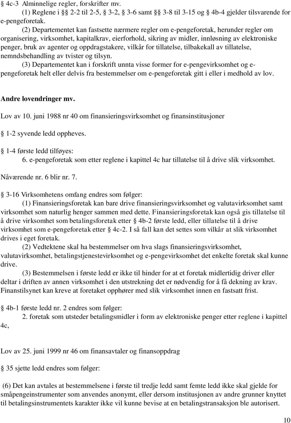 agenter og oppdragstakere, vilkår for tillatelse, tilbakekall av tillatelse, nemndsbehandling av tvister og tilsyn.