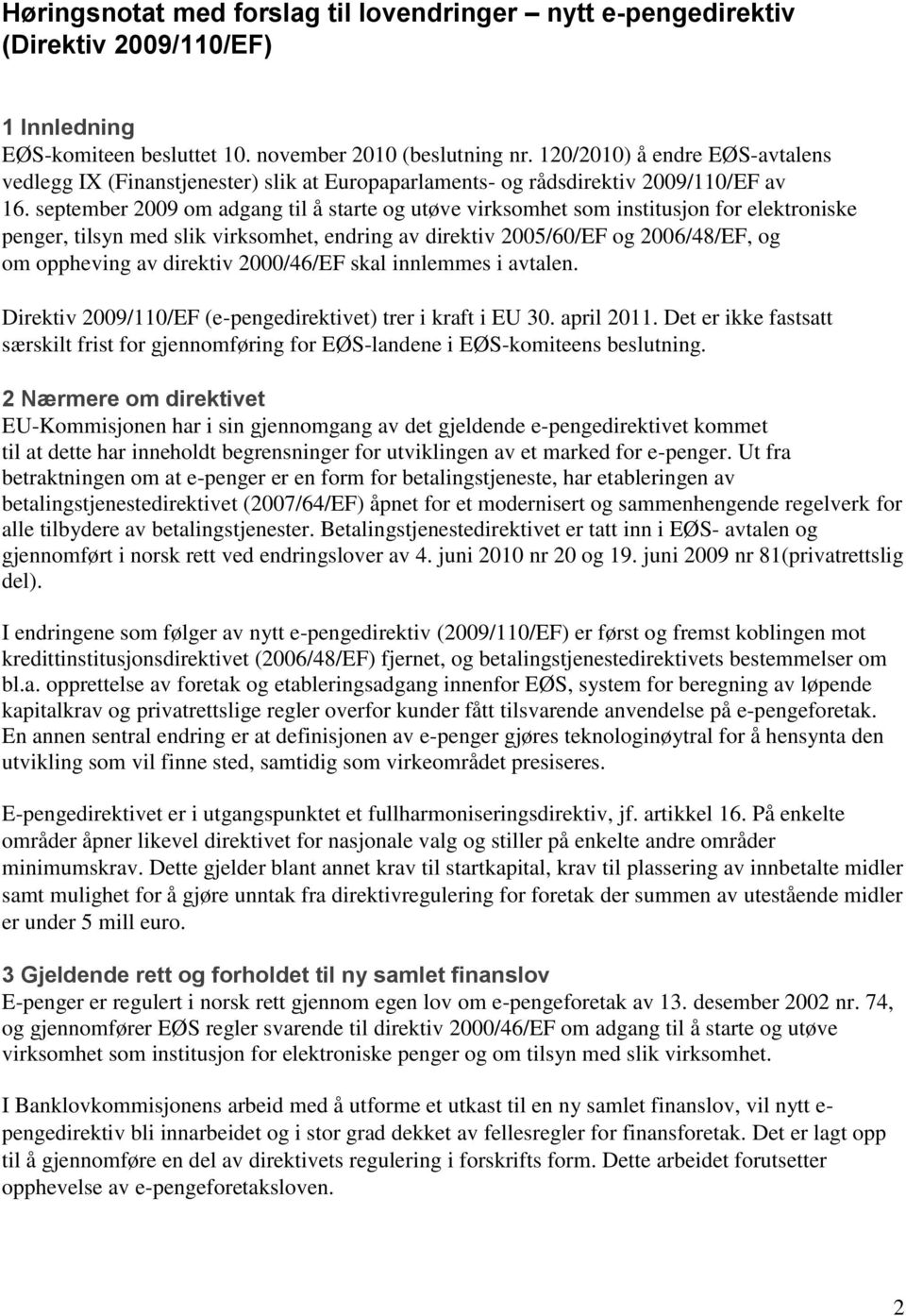 september 2009 om adgang til å starte og utøve virksomhet som institusjon for elektroniske penger, tilsyn med slik virksomhet, endring av direktiv 2005/60/EF og 2006/48/EF, og om oppheving av