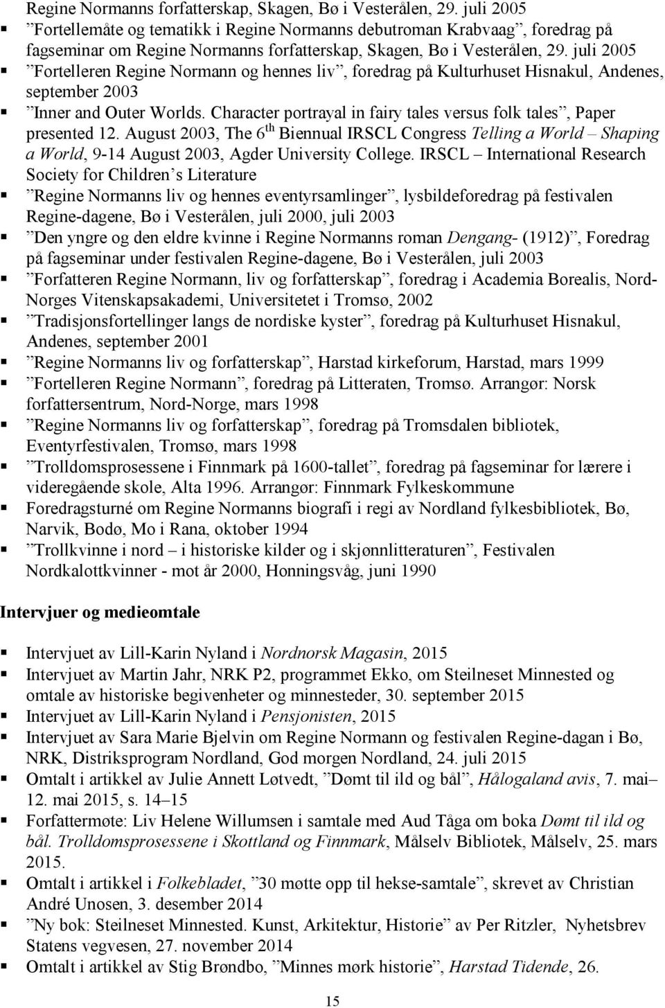 september 2003 Inner and Outer Worlds. Character portrayal in fairy tales versus folk tales, Paper presented 12.