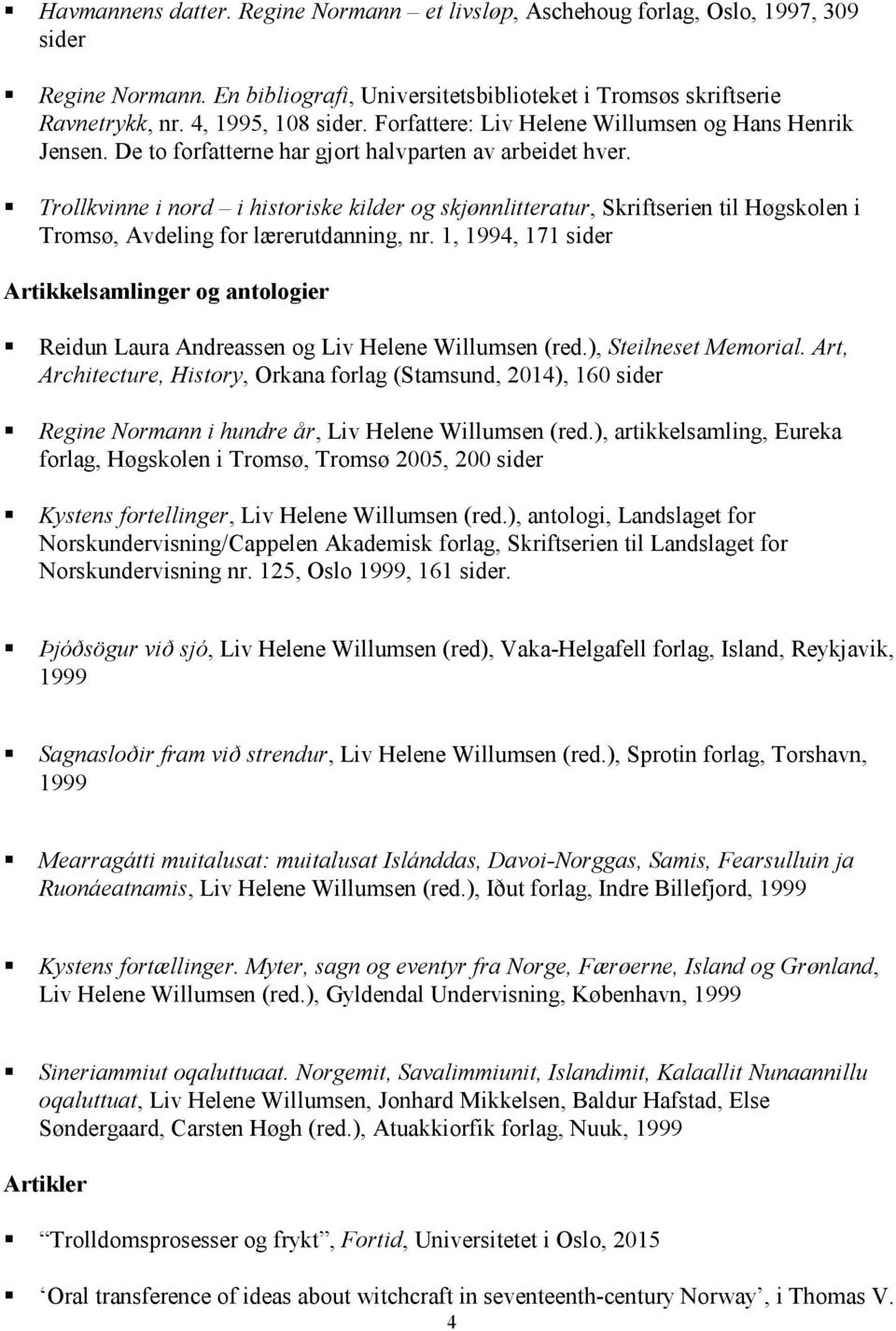 Trollkvinne i nord i historiske kilder og skjønnlitteratur, Skriftserien til Høgskolen i Tromsø, Avdeling for lærerutdanning, nr.